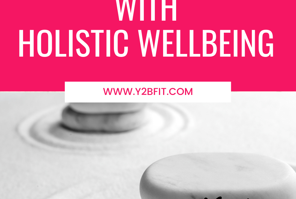7 Ways to Get Started with Holistic Wellbeing